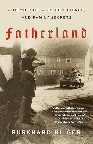fatherland a memoir of war conscience and family secrets 1st edition burkhard bilger 0804173303,