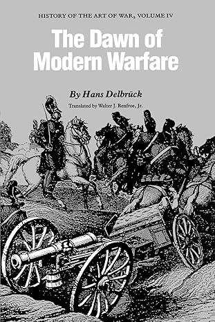 the dawn of modern warfare history of the art of war volume iv 1st edition hans delbra 1/4ck ,walter j