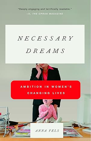 necessary dreams ambition in womens changing lives 1st edition anna fels 0679758887, 978-0679758884