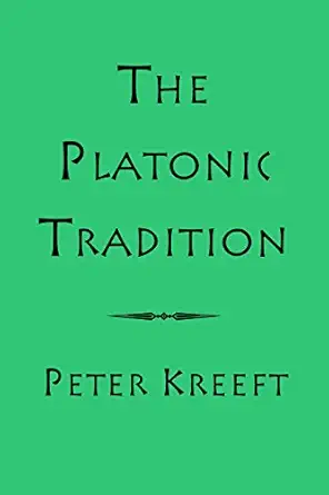 the platonic tradition 1st edition peter kreeft 1587316501, 978-1587316500