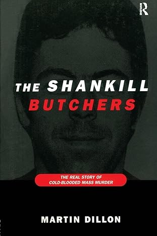 the shankill butchers the real story of cold blooded mass murder 1st edition martin dillon 0415922313,