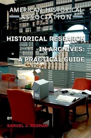 historical research in archives a practical guide 1st edition samuel j redman 0872292029, 978-0872292024