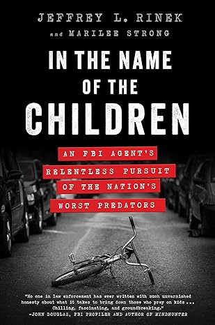 in the name of the children an fbi agents relentless pursuit of the nations worst predators 1st edition