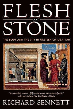 flesh and stone the body and the city in western civilization 1st edition richard sennett 0393313913,