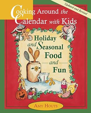 cooking around the calendar with kids holiday and seasonal food and fun 1st edition mrs amy houts 0930643127,