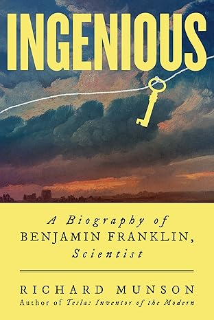 ingenious a biography of benjamin franklin scientist 1st edition richard munson 0393882233, 978-0393882230