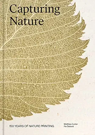 capturing nature 150 years of nature printing 1st edition matthew zucker ,pia a stlund 1797222465,