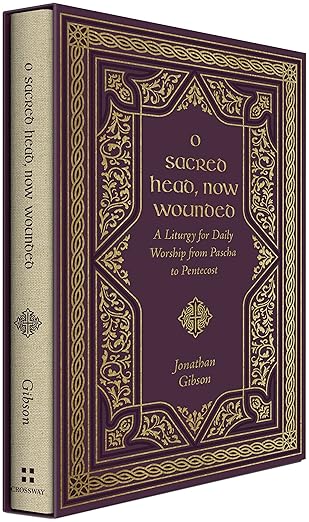 o sacred head now wounded a liturgy for daily worship from pascha to pentecost 1st edition jonathan gibson