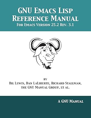 gnu emacs lisp reference manual for emacs version 25 2 rev 3 1 1st edition bil lewis ,dan laliberte ,richard