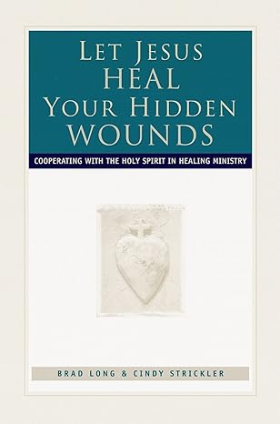 let jesus heal your hidden wounds 1st edition brad long 0800792858, 978-0800792855