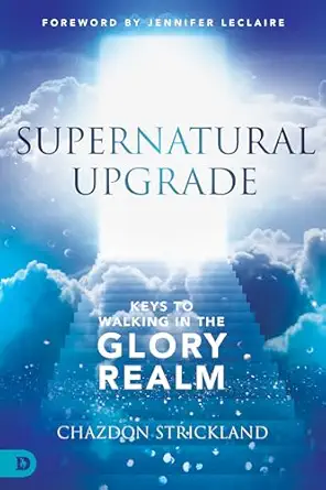 supernatural upgrade keys to walking in the glory realm 1st edition chazdon strickland ,jennifer leclaire