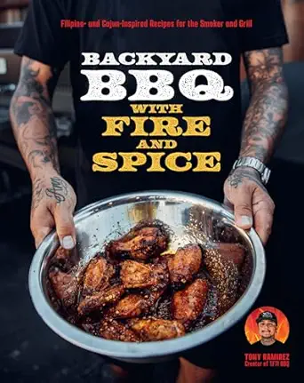 backyard bbq with fire and spice filipino and cajun inspired recipes for the smoker and grill 1st edition