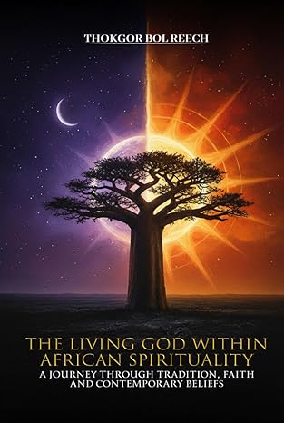the living god in african spirituality a journey through tradition faith and contemporary beliefs 1st edition