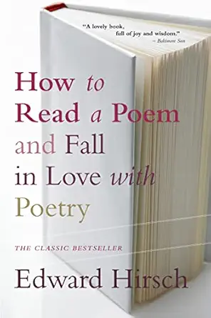 how to read a poem and fall in love with poetry 1st edition edward hirsch 0156005662, 978-0156005661