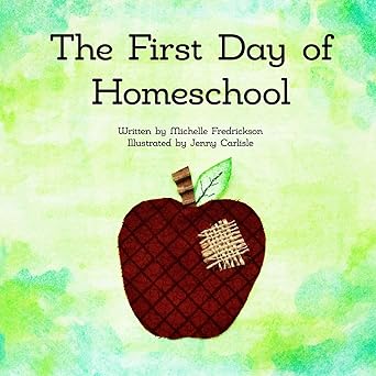 the first day of homeschool 1st edition michelle fredrickson ,jenny carlisle 1490977945, 978-1490977942