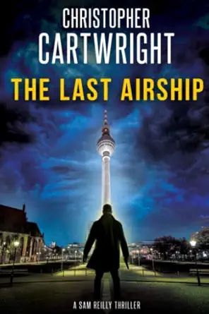 the last airship 1st edition christopher cartwright 1517360919, 978-1517360917