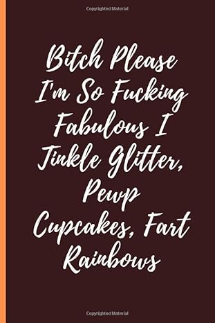 bitch please im so fucking fabulous i tinkle glitter pewp cupcakes fart rainbows journal with an