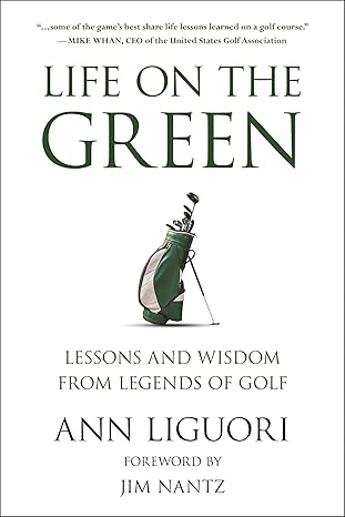 life on the green lessons and wisdom from legends of golf 1st edition ann liguori ,jim nantz 1578269784,