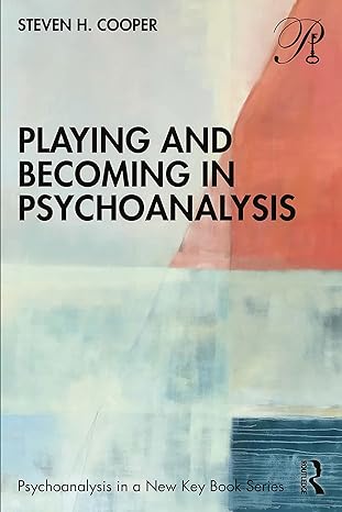 playing and becoming in psychoanalysis 1st edition steven h cooper 1032207558, 978-1032207551