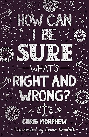 how can i be sure whata s right and wrong 1st edition chris morphew 1784988715, 978-1784988715