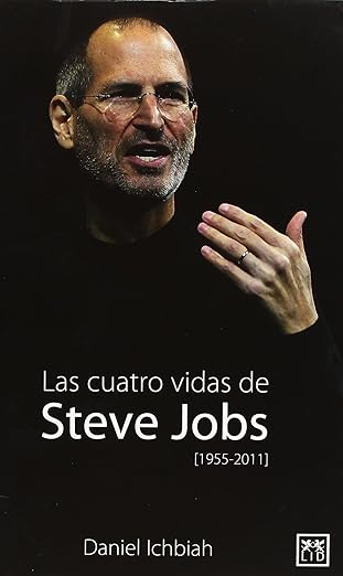 las cuatro vidas de steve jobs 1st edition daniel ichbia 8483566354, 978-8483566350