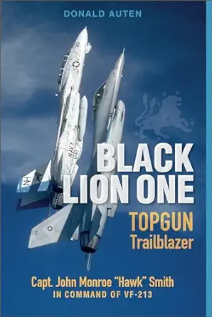 black lion one topgun trailblazer capt john monroe hawk smith in command of vf 213 1st edition donald e auten
