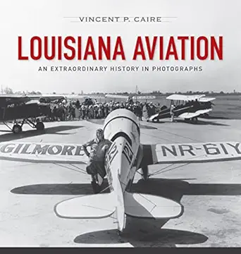 louisiana aviation an extraordinary history in photographs 1st edition vincent p caire 0807142107,