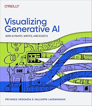 visualizing generative ai how ai paints writes and assists 1st edition priyanka vergadia ,valliappa