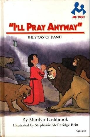 ill pray anyway the story of daniel 1st edition marilyn lashbrook ,stephanie mcfetridge britt 0866064303,