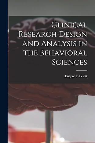 clinical research design and analysis in the behavioral sciences 1st edition eugene e levitt 1013593480,