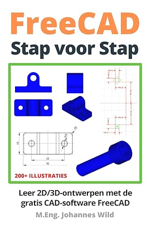 freecad stap voor stap leer 2d/3d ontwerpen met de gratis cad software freecad 1st edition m eng johannes