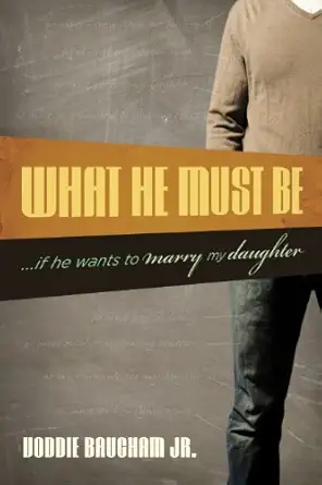 what he must be if he wants to marry my daughter 1st edition voddie baucham jr 1581349300, 978-1581349306