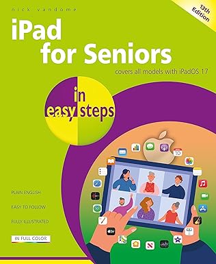 ipad for seniors in easy steps covers all models with ipados 17 1st edition nick vandome 1787910067,