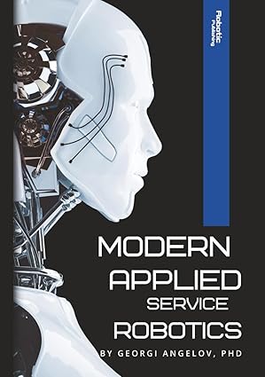 modern applied service robotics monograph 1st edition georgi angelov phd 6199326601, 978-6199326602