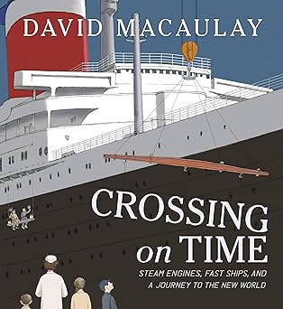 crossing on time steam engines fast ships and a journey to the new world 1st edition david macaulay