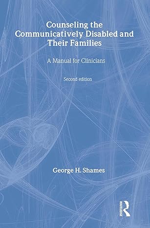 counseling the communicatively disabled and their families a manual for clinicians 1st edition george h