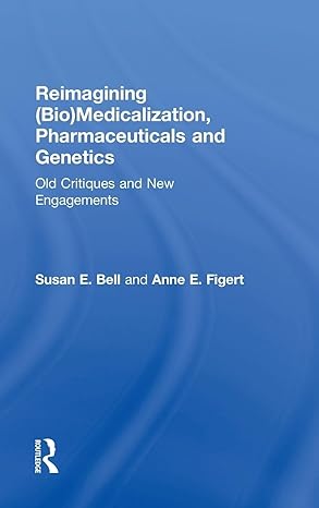 reimagining medicalization pharmaceuticals and genetics old critiques and new engagements 1st edition susan