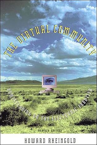 the virtual community homesteading on the electronic frontier 1st edition howard rheingold 0262681218,