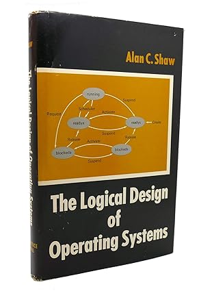 the logical design of operating systems 1st edition alan c shaw 0135401127, 978-0135401125
