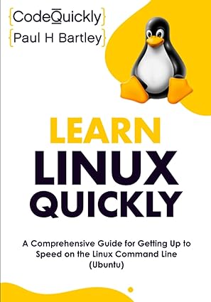 learn linux quickly a comprehensive guide for getting up to speed on the linux command line 1st edition code