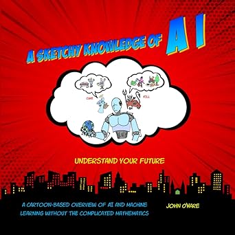 a sketchy knowledge of ai a cartoon based overview of ai and machine learning without any complicated