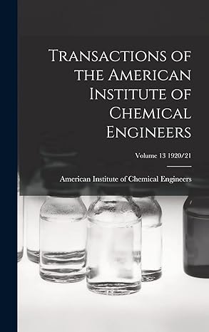 transactions of the american institute of chemical engineers volume 13 1920/21 1st edition american institute
