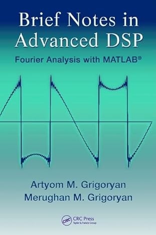brief notes in advanced dsp fourier analysis with matlab 1st edition artyom m grigoryan ,merughan grigoryan