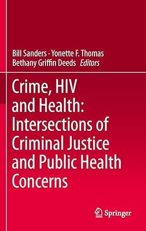 crime hiv and health intersections of criminal justice and public health concerns 1st edition bill sanders