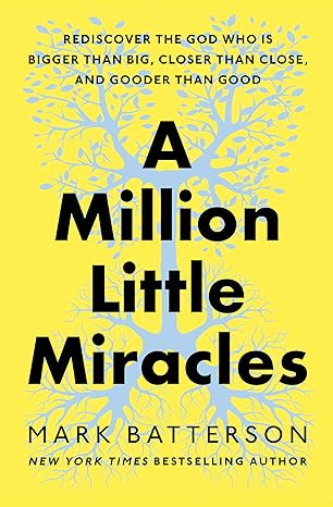 a million little miracles rediscover the god who is bigger than big closer than close and gooder than good