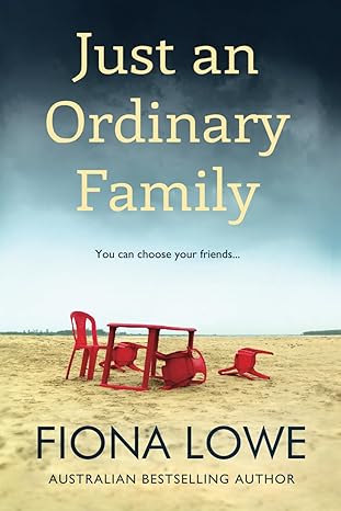 just an ordinary family you can choose your friends 1st edition fiona lowe 0648883132, 978-0648883135