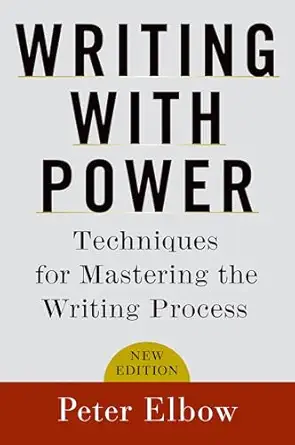 writing with power techniques for mastering the writing process 1st edition peter elbow 0195120183,