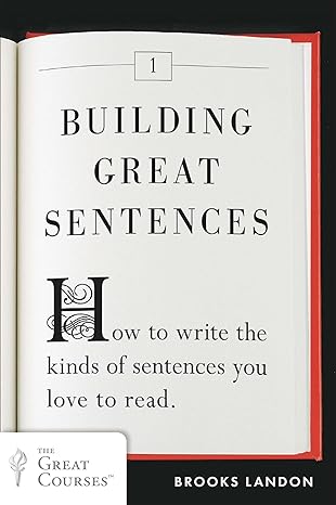 building great sentences how to write the kinds of sentences you love to read 1st edition brooks landon