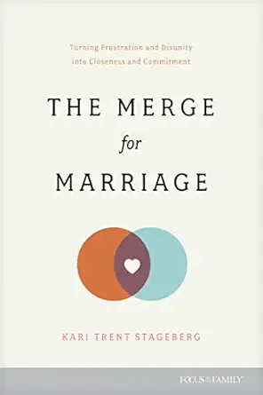 the merge for marriage turning frustration and disunity into closeness and commitment 1st edition kari trent