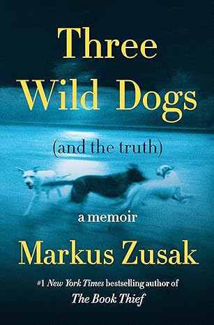 three wild dogs a memoir 1st edition markus zusak 0063426072, 978-0063426078